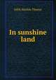 In sunshine land, Edith Matilda Thomas 