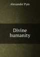Divine humanity, Alexander Pym 