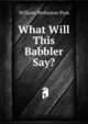 What Will This Babbler Say?, William Wollaston Pym 