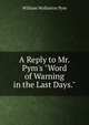 A Reply to Mr. Pym's "Word of Warning in the Last Days."., William Wollaston Pym 