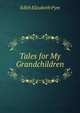 Tales for My Grandchildren, Edith Elizabeth Pym 