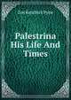Palestrina His Life And Times, Zoe Kendrick Pyne 