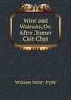 Wine and Walnuts, Or, After Dinner Chit-Chat, William Henry Pyne 