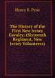 The History of the First New Jersey Cavalry: (Sixteenth Regiment, New Jersey Volunteers), Henry R. Pyne 