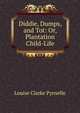 Diddie, Dumps, and Tot: Or, Plantation Child-Life, Louise Clarke Pyrnelle 