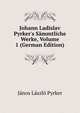 Johann Ladislav Pyrker's S?mmtliche Werke, Volume 1 (German Edition), Janos Laszlo Pyrker 