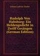 Rudolph Von Habsburg: Ein Heldengedicht in Zwolf Gesangen (German Edition), Johann Ladislav Pyrker 