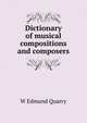 Dictionary of musical compositions and composers, W Edmund Quarry 
