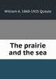 The prairie and the sea, William A. 1860-1925 Quayle 