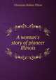 A woman's story of pioneer Illinois, Christiana Holmes Tillson 