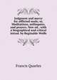 Judgment and mercy for afflicted souls; or, Meditations, soliloquies, and prayers. New ed., with a biographical and critical introd. by Reginalde Wolfe, Francis Quarles 