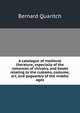 A catalogue of medieval literature, especially of the romances of chivalry, and books relating to the customs, costume, art, and pageantry of the middle ages, Bernard Quaritch 