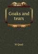 Goaks and tears, M Quad 