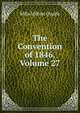 The Convention of 1846, Volume 27, Milo Milton Quaife 
