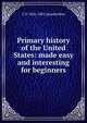 Primary history of the United States: made easy and interesting for beginners, G P. 1826-1881 Quackenbos 