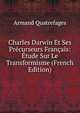 Charles Darwin Et Ses Precurseurs Francais: Etude Sur Le Transformisme (French Edition), Armand Quatrefages 