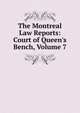 The Montreal Law Reports: Court of Queen's Bench, Volume 7, 