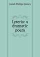 Lyteria: a dramatic poem, Josiah Phillips Quincy 