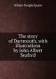 The story of Dartmouth, with illustrations by John Albert Seaford, Wilder Dwight Quint 