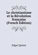 Le christianisme et la Revolution francaise (French Edition), Edgar Quinet 