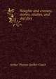 Noughts and crosses; stories, studies, and sketches, Arthur Thomas Quiller-Couch 