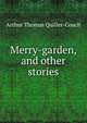 Merry-garden, and other stories, Arthur Thomas Quiller-Couch 