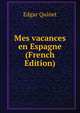 Mes vacances en Espagne (French Edition), Edgar Quinet 