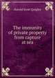 The immunity of private property from capture at sea, Harold Scott Quigley 