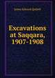 Excavations at Saqqara, 1907-1908, James Edward Quibell 