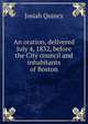 An oration, delivered July 4, 1832, before the City council and inhabitants of Boston, Quincy, Josiah 