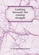 Looking forward: the coming struggle, J K. [from old catalog] Quinn 