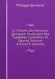 Le Theatre De Monsieur Quinault: Contenant Ses Tragedies, Comedies, Et Operas, Volume 4 (French Edition), Philippe Quinault 