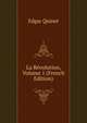 La Revolution, Volume 1 (French Edition), Edgar Quinet 