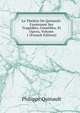 Le Theatre De Quinault: Contenant Ses Tragedies, Comedies, Et Opera, Volume 1 (French Edition), Philippe Quinault 