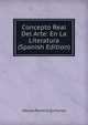 Concepto Real Del Arte: En La Literatura (Spanish Edition), Ubaldo Romero Quinones 