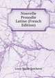 Nouvelle Prosodie Latine (French Edition), Louis Marie Quicheret 