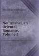 Nourmahal, an Oriental Romance, Volume 3, Michael Joseph Quin 