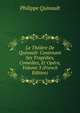 Le Theatre De Quinault: Contenant Ses Tragedies, Comedies, Et Opera, Volume 3 (French Edition), Philippe Quinault 