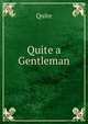Quite a Gentleman, Quite 