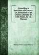 Quintilian's Institutes of Oratory: Or, Education of an Orator, Literally Tr. with Notes, by J.S. Watson, Marcus Fabius Quintilianus 