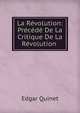 La Revolution: Precede De La Critique De La Revolution ., Edgar Quinet 