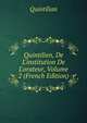 Quintilien, De L'institution De L'orateur, Volume 2 (French Edition), Quintilian 