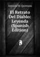 El Retrato Del Diablo: Leyenda (Spanish Edition), Antonio M. Quintana 