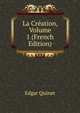 La Creation, Volume 1 (French Edition), Edgar Quinet 