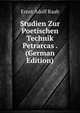 Studien Zur Poetischen Technik Petrarcas . (German Edition), Ernst Adolf Raab 