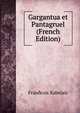 Gargantua et Pantagruel (French Edition), Fran?cois Rabelais 