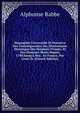Biographie Universelle Et Portative Des Contemporains, Ou, Dictionnaire Historique Des Hommes Vivants, Et Des Hommes Morts Depuis 1788 Jusqu'a Nos . En France, Par Leurs ?c (French Edition), Alphonse Rabbe 