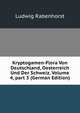 Kryptogamen-Flora Von Deutschland, Oesterreich Und Der Schweiz, Volume 4, part 3 (German Edition), Ludwig Rabenhorst 