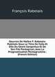 Oeuvres De Maitre F. Rabelais: Publiees Sous Le Titre De Faits Et Dits Du Geant Gargantua Et De Son Fils Pantagruel, Avec La Prognostication Pantagrueline . (French Edition), Francois Rabelais 