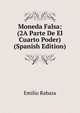 Moneda Falsa: (2A Parte De El Cuarto Poder) (Spanish Edition), Emilio Rabasa 